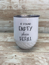 Load image into Gallery viewer, If Found Empty Please Refill Tumbler