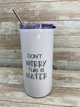 Load image into Gallery viewer, Don't Worry This Is Water