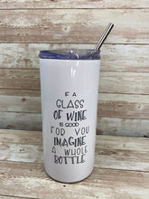 Load image into Gallery viewer, If A Glass of Wine is Good For You Imagine a Whole Bottle